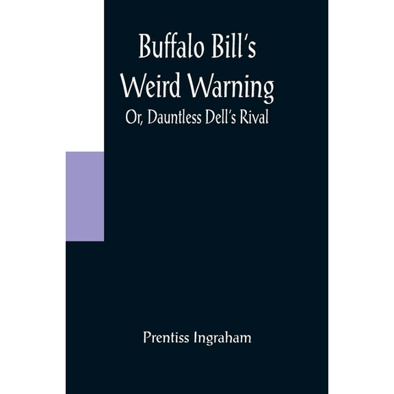 Buffalo Bill's Weird Warning; Or, Dauntless Dell's Rival, (Paperback)