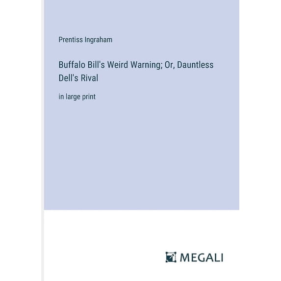 Buffalo Bill's Weird Warning; Or, Dauntless Dell's Rival: in large print (Paperback)
