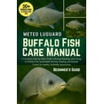thumbnail image 1 of Buffalo Fish Care Manual: A Complete Step-by-Step Guide to Raising, Breeding, and Caring for Buffalo Fish: Sustainable F, (Paperback), 1 of 1