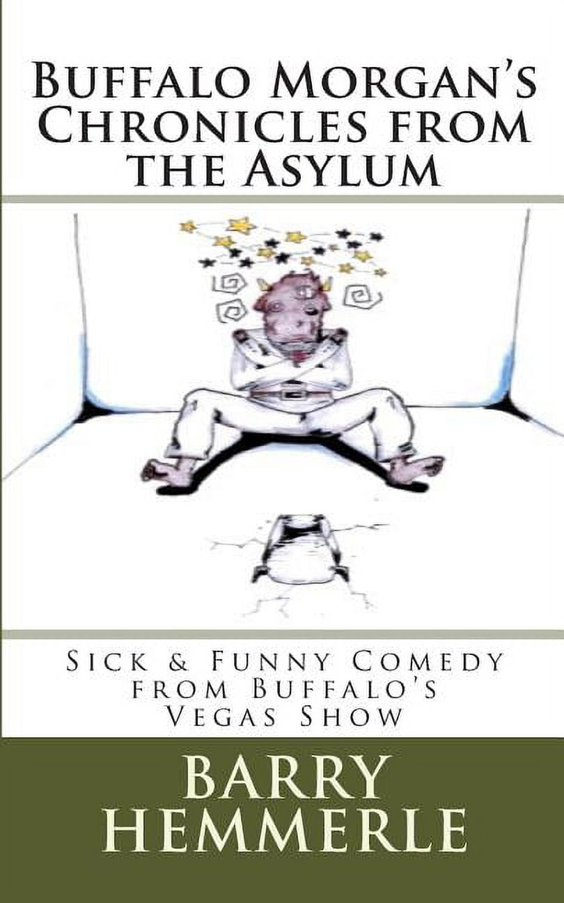 Buffalo Morgan Buffalo Morgan's Chronicles from the Asylum: Sick & Funny Comedy from Buffalo's Vegas Show, Book 2, (Paperback)