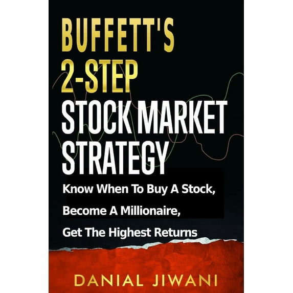 Buffett's 2-Step Stock Market Strategy: Know When To Buy A Stock, Become A Millionaire, Get The Highest Returns, (Paperback)