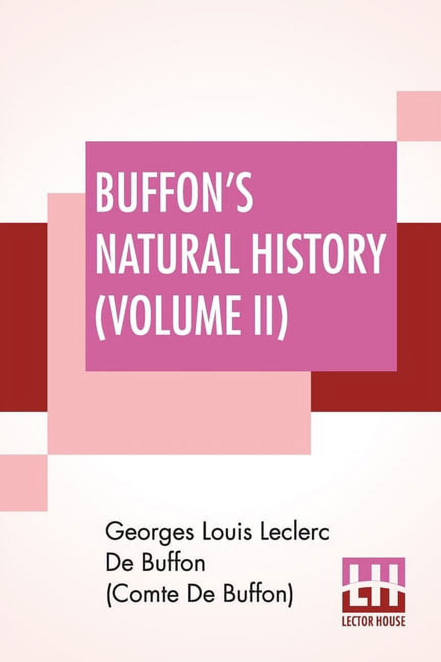 GEORGES LOU DE BUFFON (COMTE DE BUFFON) Buffon's Natural History (Volume II): Containing A Theory Of The Earth Translated With Noted From French By James Smith , (Paperback)
