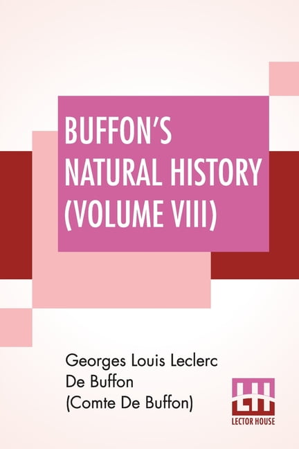 GEORGES LOU DE BUFFON (COMTE DE BUFFON) Buffon's Natural History (Volume VIII): Containing A Theory Of The Earth Translated With Noted From French By James Smit, (Paperback)