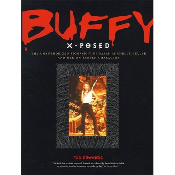 Pre-Owned Buffy X-Posed : The Unauthorized Biography of Sarah Michelle Gellar and Her On-Screen Character (Paperback) 076151368X 9780761513681