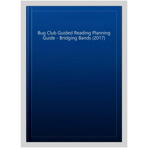 Bug Club Guided Reading Planning Guide - Bridging Bands (2017)