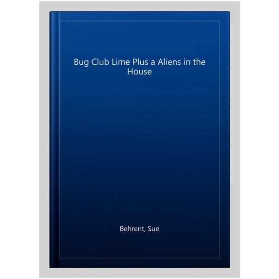 Bug Club Independent Fiction Year Two Lime B Plus Aliens in the House Sue Behrent (Paperback)