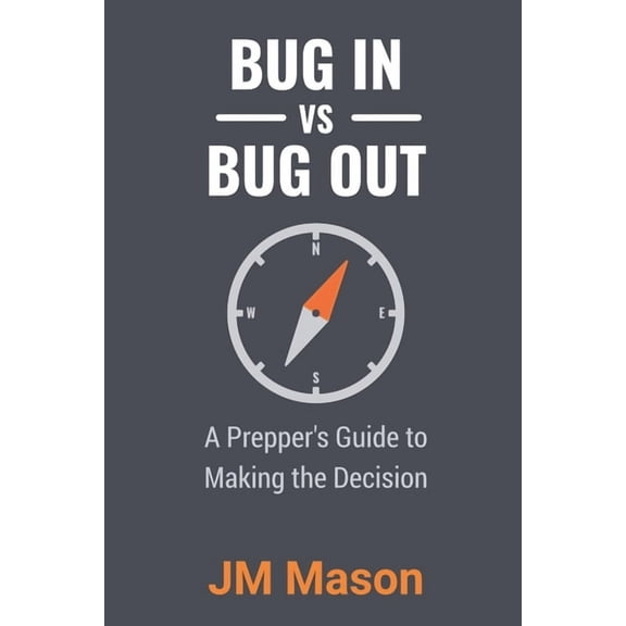 Bug In vs Bug Out: A Prepper's Guide to Making the Decision, (Paperback)