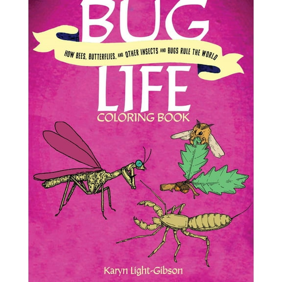 Bug Life Coloring Book: How Bees, Butterflies, and Other Insects and Bugs Rule the World, (Paperback)