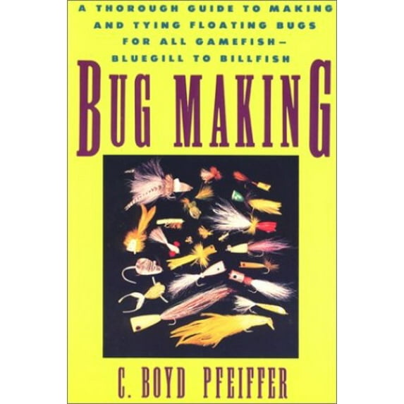 Pre-Owned Bug Making: A Thorough Guide to Making and Tying Floating Bugs for All Gamefish Paperback