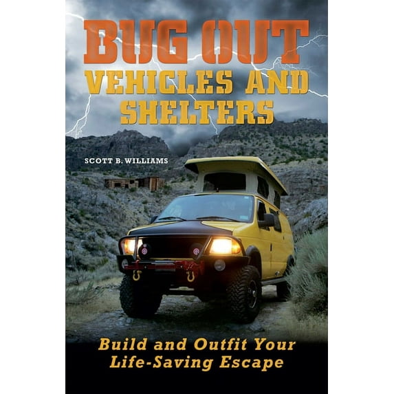 Bug Out Vehicles and Shelters: Build and Outfit Your Life-Saving Escape, (Paperback)