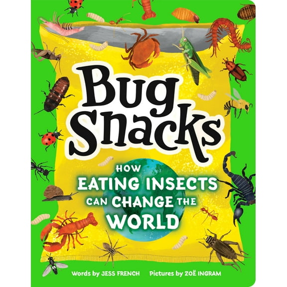 Bug Snacks: How Eating Insects Can Change the World, (Paperback)