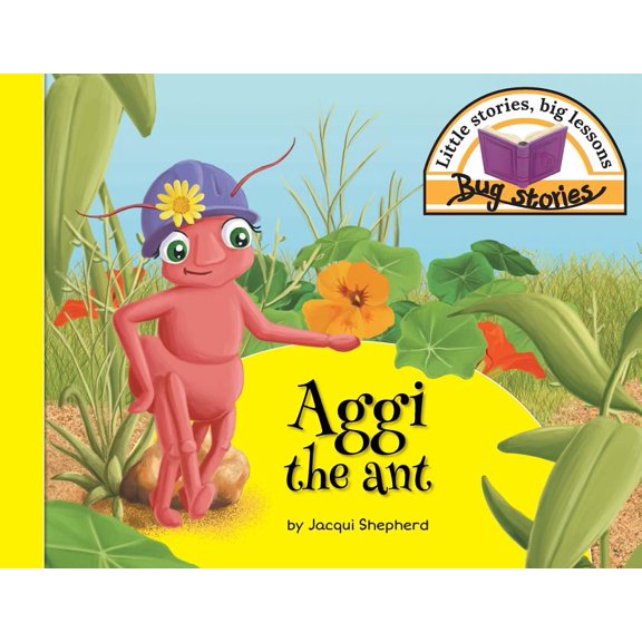 Bug Stories Aggi the ant: Little stories, big lessons, (Paperback)