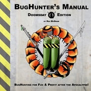 BugHunters Manual Doomsday Edition BugHunting for Fun & Profit After the Apocalypse!, Paperback
