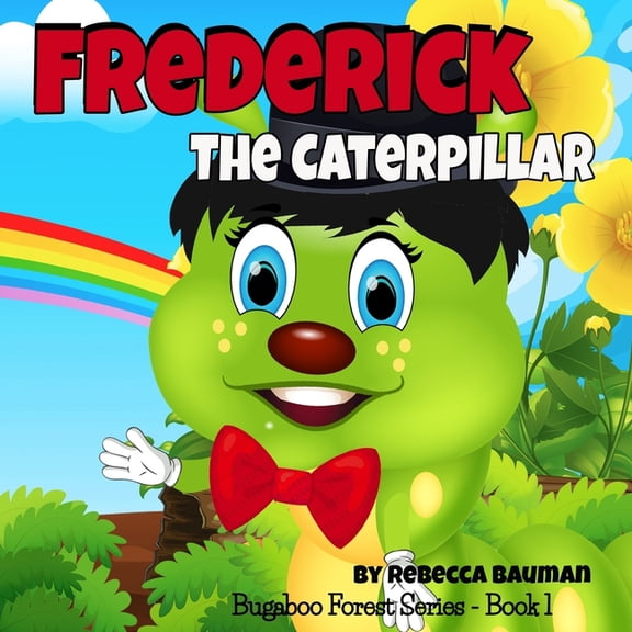 Bugaboo Forest Frederick the Caterpillar, Book 1, (Paperback)
