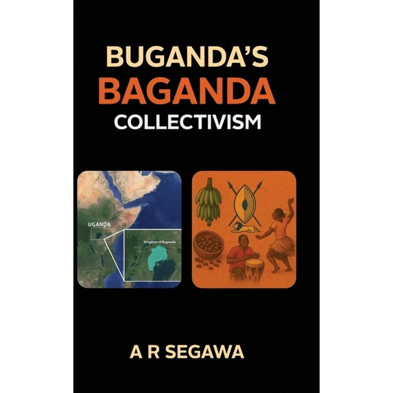 Buganda's Baganda Collectivism, The Legacy of Buganda: Economics, Politics, and Culture of the Baganda, (Hardcover)