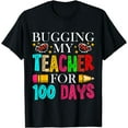 thumbnail image 1 of Bugging My Teacher For 100 Days School Kid Elementary T-Shirt, 1 of 4