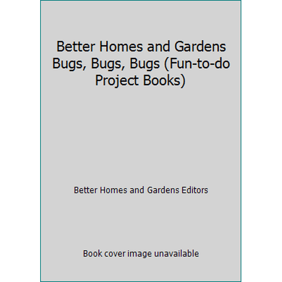 Pre-Owned Better Homes and Gardens Bugs, Bugs, Bugs (Fun-to-do Project Books) (Hardcover) 0696018845 9780696018848