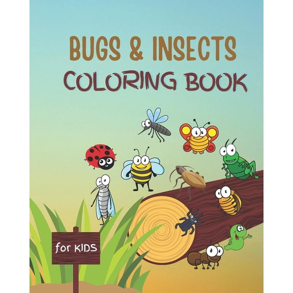 Bugs and Insects Coloring Book for Kids : and Toddlers Ages 3-8 With Large Print Designs of Fun Drawings for Kids to Color. Great Gift for Insect and Bug Lovers preschool and school aged child (Paperback)