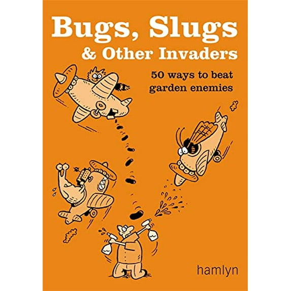 Pre-Owned Bugs, Slugs & Other Invaders: 50 Ways to Beat Garden Enemies (Paperback) 0600615200 9780600615200