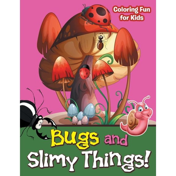 Bugs and Slimy Things! Coloring Fun for Kids, (Paperback)