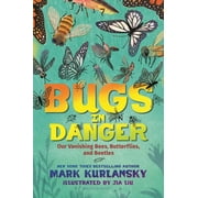 Bugs in Danger Our Vanishing Bees, Butterflies, and Beetles
