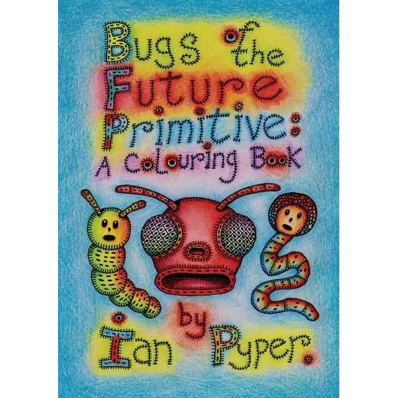 Bugs of the Future Primitive: A Colouring Book, (Paperback)