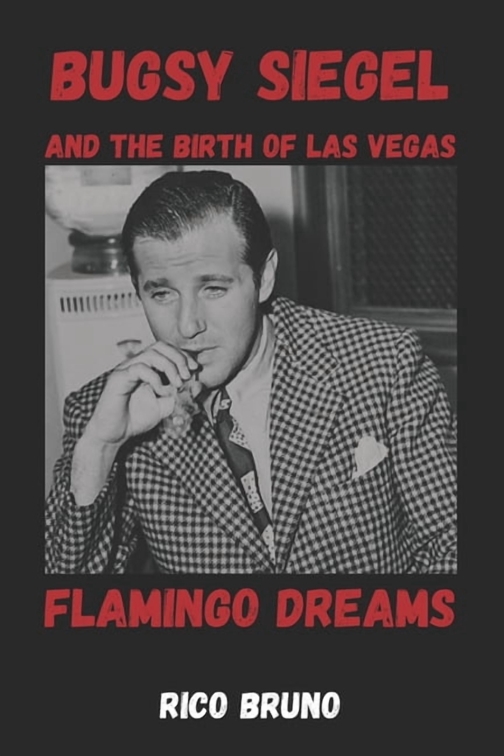 Bugsy Siegel and the Birth of Las Vegas: The Flamingo Dreams, (Paperback)