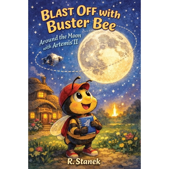Bugville Critters: Learn & Explore - Big Blast Off With Buster Bee Around the Moon with Artemis II: A Bugville Critters Picture Book About Curiosity, Teamwork, a, Book 3, (Paperback)