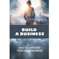 thumbnail image 1 of Build A Business : How To Jumpstart Your Dream Business: How To Build A Business (Paperback), 1 of 1