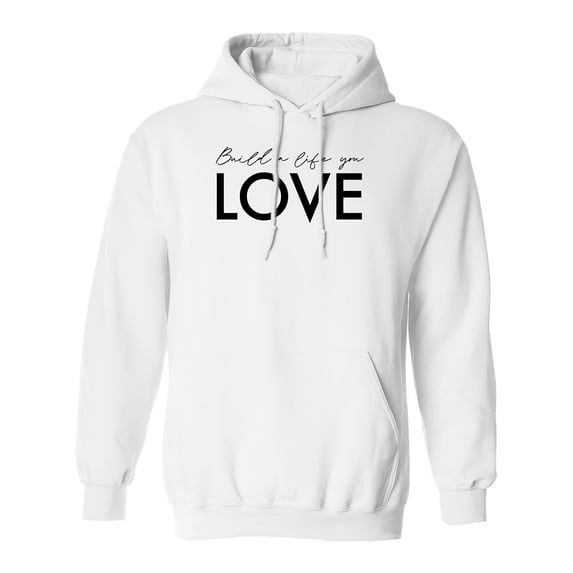 Build A Life You Love Adult Hooded Sweatshirt
