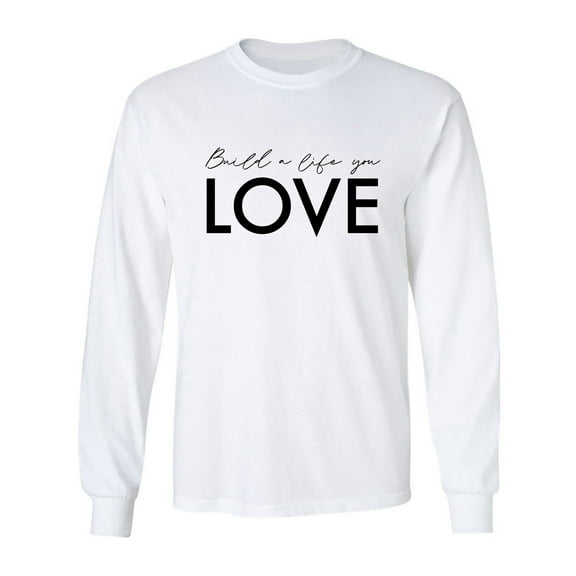 Build A Life You Love Adult Long Sleeve T-shirt