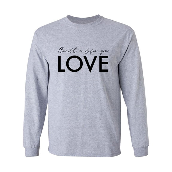 Build A Life You Love Adult Long Sleeve T-shirt