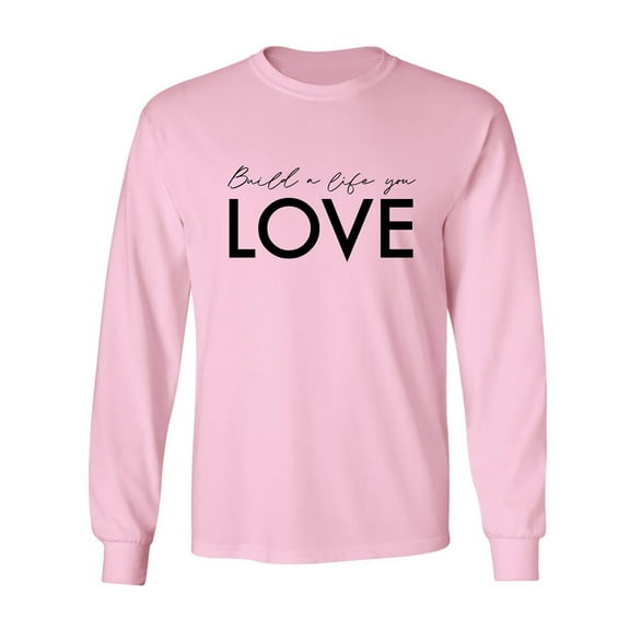 Build A Life You Love Adult Long Sleeve T-shirt