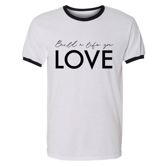 Build A Life You Love Adult Short Sleeve Ringer T-shirt