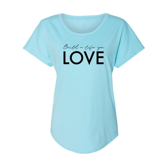 Build A Life You Love Womens Dolman Tee