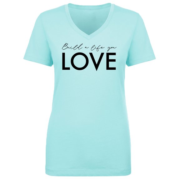 Build A Life You Love Womens V-Neck Tee