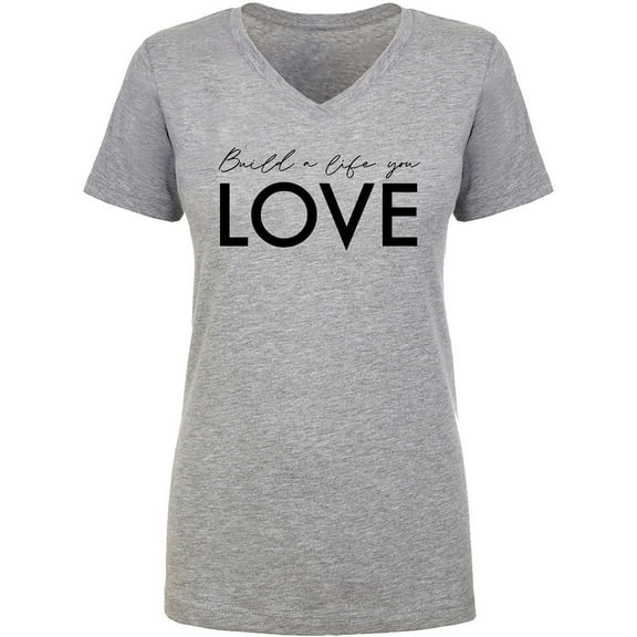 Build A Life You Love Womens V-Neck Tee