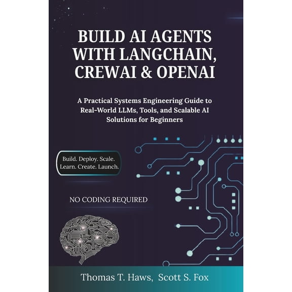 Build AI Agents With Langchain, Crewai & Openai: A Practical Systems Engineering Guide to Real-World LLMs, Tools, an, (Paperback)
