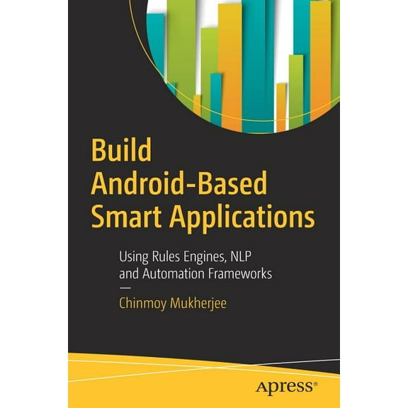 Build Android-Based Smart Applications: Using Rules Engines, Nlp and Automation Frameworks, (Paperback)