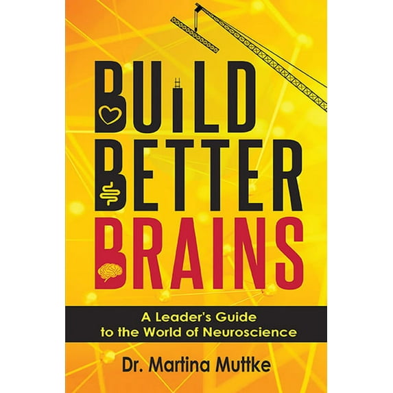 Build Better Brains: A Leader's Guide to the World of Neuroscience, (Paperback)