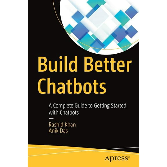 Build Better Chatbots: A Complete Guide to Getting Started with Chatbots, (Paperback)