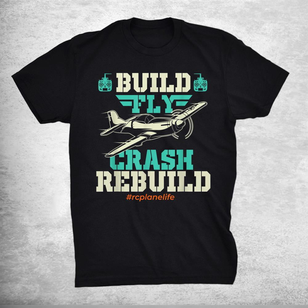 Build Fly Crash Rebuild Rc Airplane Pilot Rc Plane Shirt Gift Black