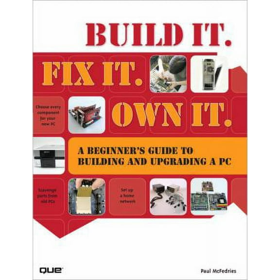 Pre-Owned Build It. Fix It. Own It : A Beginner's Guide to Building and Upgrading a PC 9780789738271 Used