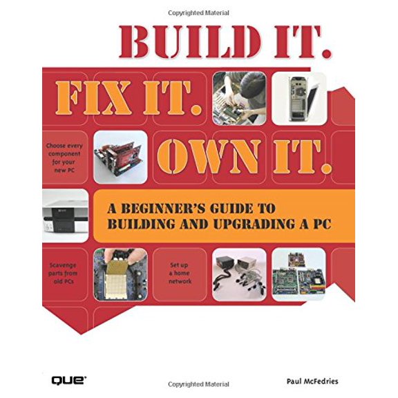 Pre-Owned Build It. Fix It. Own It: A Beginner's Guide to Building and Upgrading a PC (Paperback) 0789738279 9780789738271