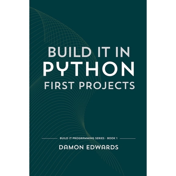 Build It Programming Build It in Python: First Projects, Book 1, (Paperback)