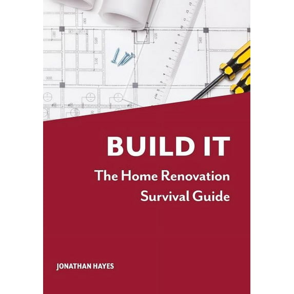 Build It, The Home Renovation Survival Guide