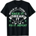 thumbnail image 1 of Build It Tune It Race It Break It Fix It Repeat Motorsport T-Shirt, 1 of 3