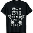 thumbnail image 1 of Build It Tune It Race It Break It Fix It Repeat Racing Car T-Shirt, 1 of 3