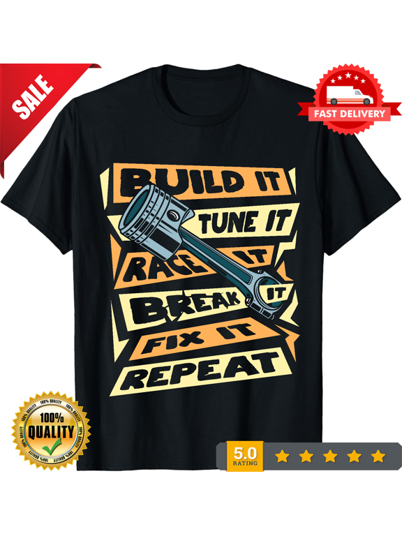 Build It Tune It Race It Break It Fix It Repeat T-Shirt, Drag Racing Car Race Gifts, Cars Collector Driver, Garage, Muscle Sport, Racer Dad,-TH68854