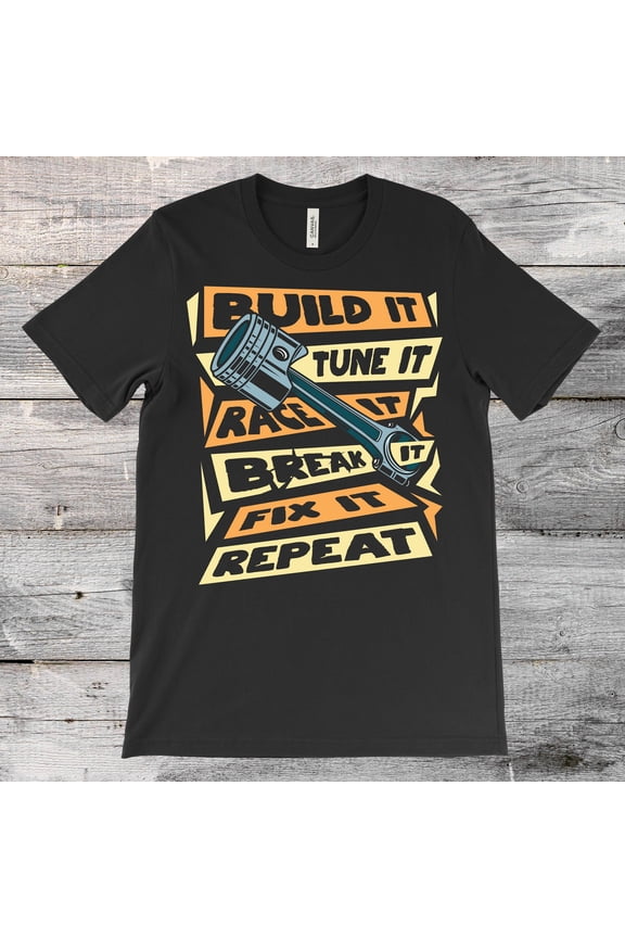 Build It Tune It Race It Break It Fix It Repeat T-Shirt, Drag Racing Car Race Gifts, Cars Collector Driver, Garage, Muscle Sport, Racer Dad,
